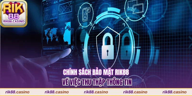 Chính sách bảo mật Rik88 về việc thu thập thông tin