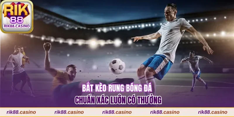 Kèo rung bóng đá