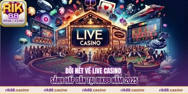 Live Casino Rik88 Chơi Cực Chất Với Dealer Chuyên Nghiệp 1 Live casino Rik88 sảnh game nên trải nghiệm năm 2025