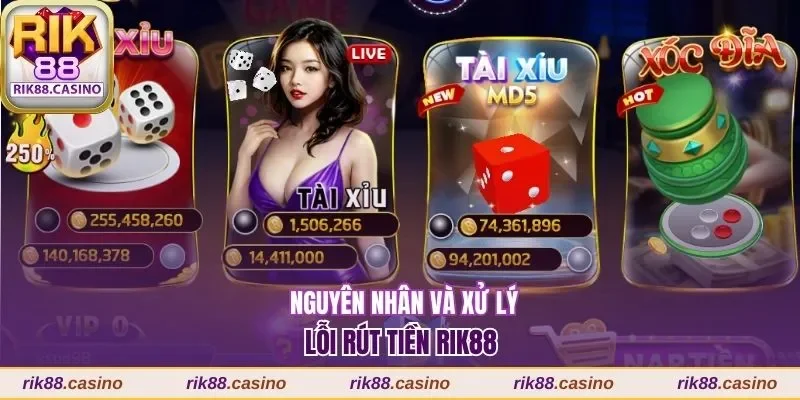 Cách Rút Tiền Rik88 Nhanh Chóng Hoàn Thành Trong 5 Phút 3 Nguyên nhân và xử lý lỗi rút tiền Rik88