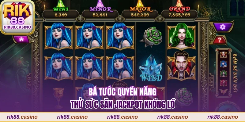 Thử sức săn Jackpot cùng Bá tước quyền năng